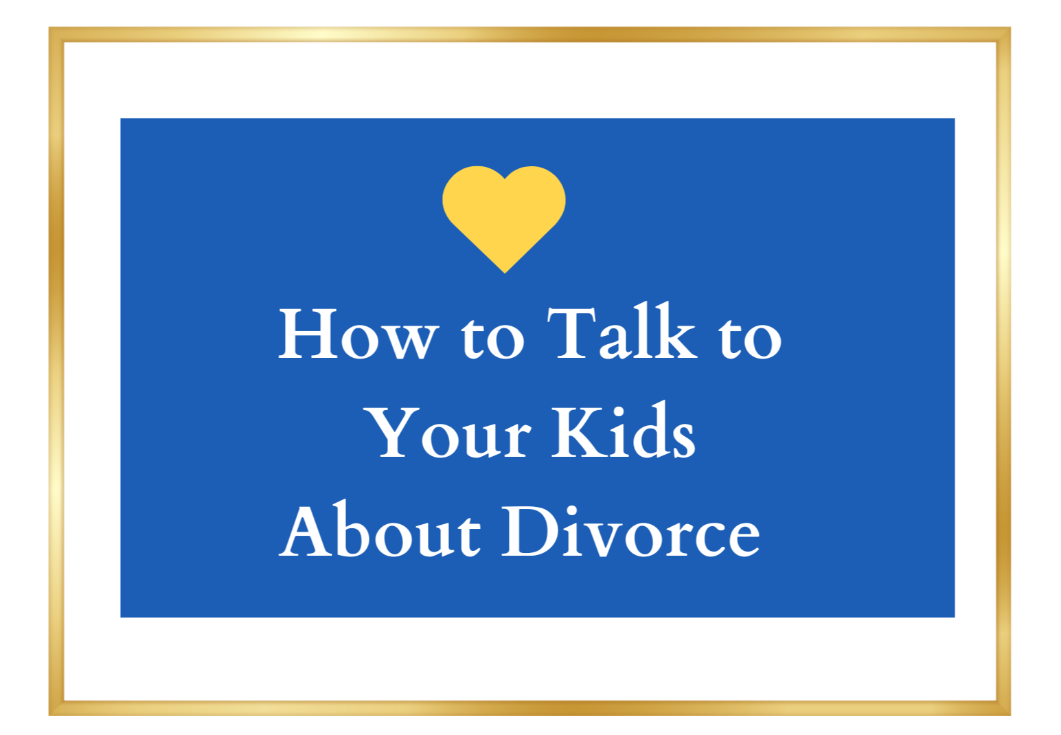 How to Talk to Your Kids About Divorce